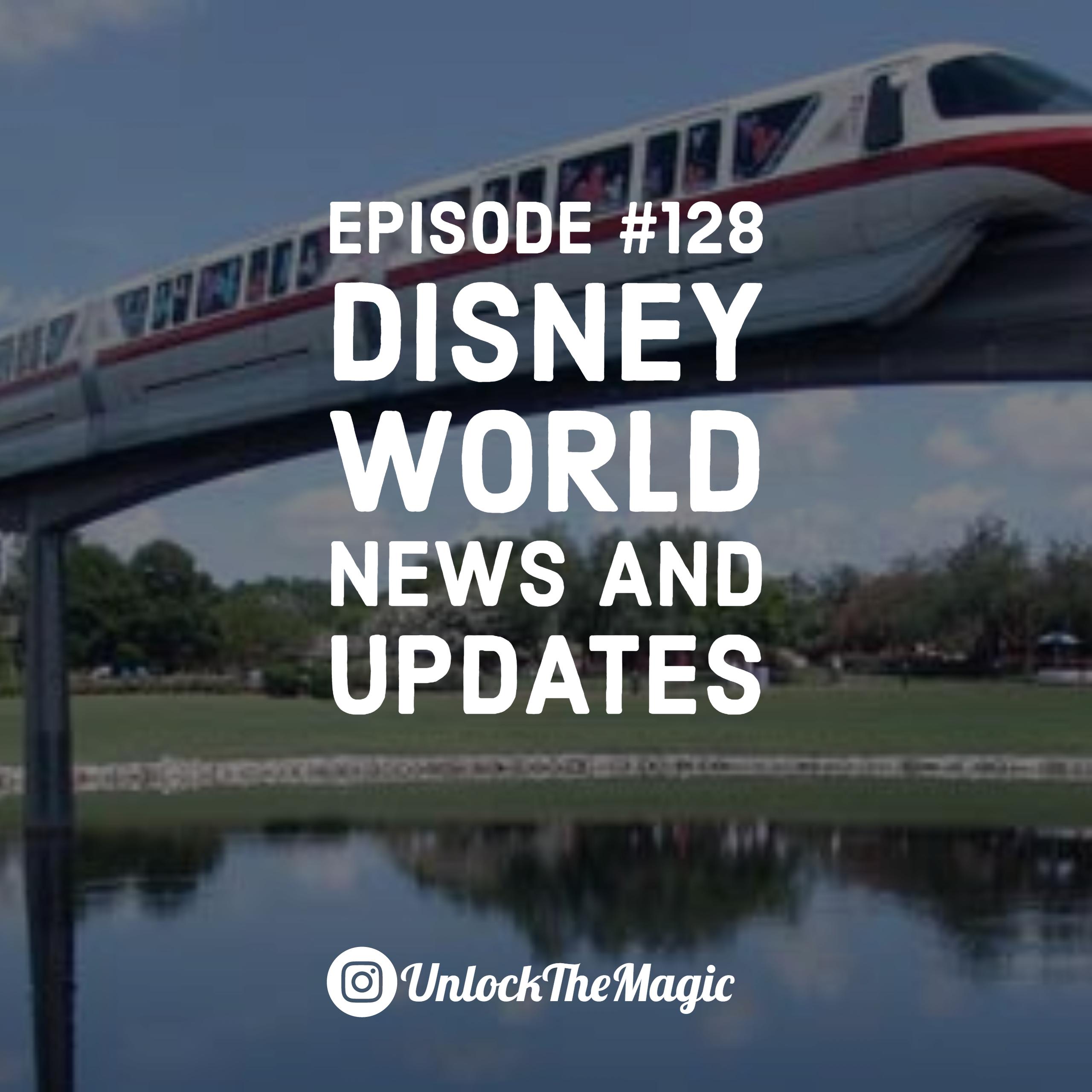 Episode 128 Disney World News And Updates Unlocking The Magic