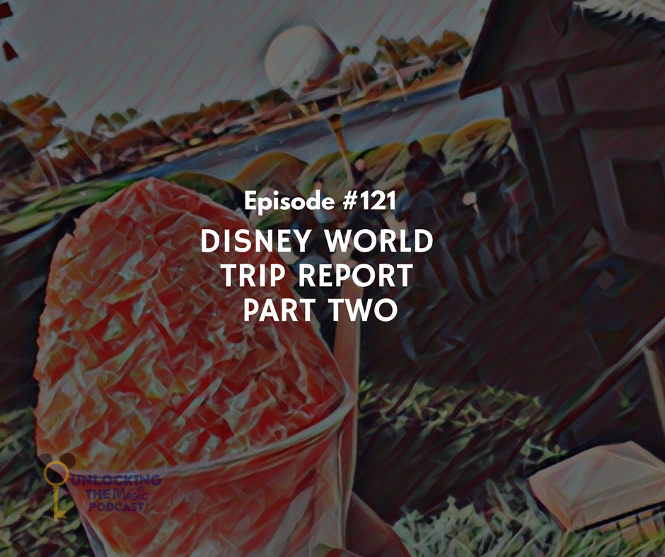 Episode #121: Disney World Trip Report Part-2 - Unlocking The Magic