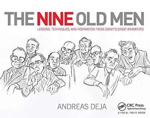 The Nine Old Men: Lessons, Techniques, and Inspiration from Disney s Great Animators: Lessons, Techniques, and Inspiration from Disney s Great Animators